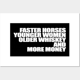 Faster Horses Younger Women Older Whiskey More Money Posters and Art